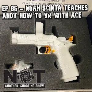 Not Another Shooting Show Podcast Episode 86 - Noah Scinta Teaches Andy How to VR with Ace Virtual Shooting